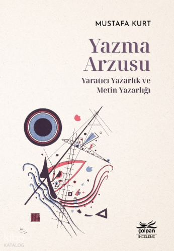 Yazma Arzusu;Yaratıcı Yazarlık ve Metin Yazarlığı | Mustafa Kurt | Çol