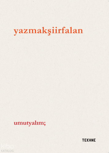 Yazmakşiirfalan | Umut Yalım | Tekhne Yayınları