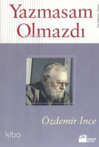 Yazmasam Olmazdı | Özdemir İnce | Doğan Kitap