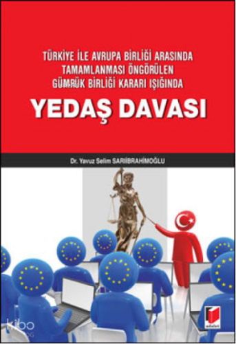 Yedaş Davası;Türkiye ile Avrupa Birliği Arasında Tamamlanması Öngörülen Gümrük Birliği Kararı Işığında