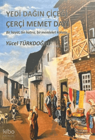 Yedi Dağın Çiçeği Çerçi Memet Dayı | Yücel Türkdoğru | Ay Yayınları