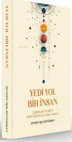 Yedi Yol Bir İnsan;Çakralar ve Nefs Mertebeleri ile İnsan Tahlili