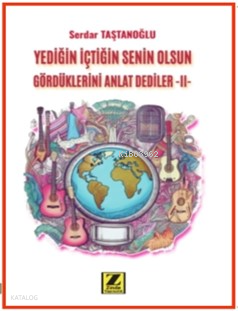 Yediğin İçtiğin Senin Olsun;Gördüklerini Anlat Dediler -II-