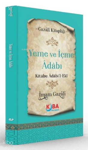 Yeme ve İçme Adabı - Kitabu Adabi'l Ekl | İmam Gazali | Kuba Yayınevi