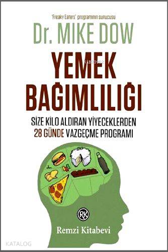 Yemek Bağımlılığı; Size Kilo Aldıran Yiyeceklerden 28 Günde Vazgeçme Programı