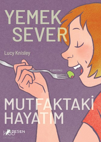 Yemeksever;Mutfaktaki Hayatım | Lucy Knisley | Desen Yayınları