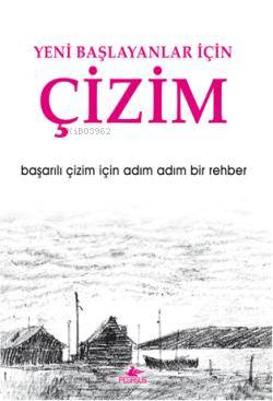 Yeni Başlayanlar İçin Çizim; Başarılı Çizim İçin Adım Adım Bir Rehber