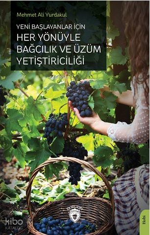 Yeni Başlayanlar İçin Her Yönüyle Bağcılık ve Üzüm Yetiştiriciliği
