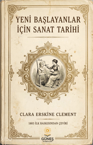 Yeni Başlayanlar İçin Sanat Tarihi | Clara Erskine Clement | Güneş Kit