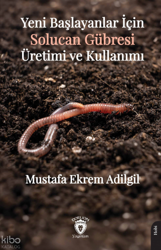 Yeni Başlayanlar İçin Solucan Gübresi Üretimi ve Kullanımı | Mustafa E