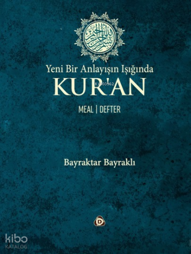 Yeni Bir Anlayışın Işığında Kur’an (Ciltli);Meal - Defter | Bayraktar 