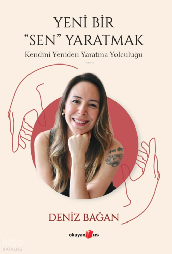 Yeni Bir Sen Yaratmak ;Kendini Yeniden Yaratma Yolculuğu