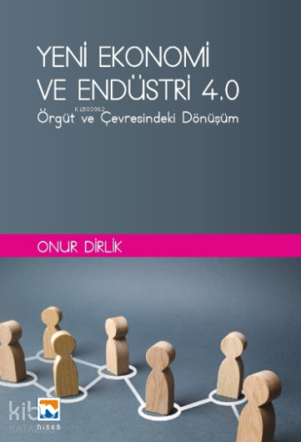 Yeni Ekonomi ve Endüstri ve Endüstri 4: ;Örgüt ve Çevresindeki Dönüşüm