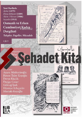 Yeni Harflerle Âyine (1875), Parça Bohçası (1889), Âlem-i Nisvan (1906), Seyyâle (1914) ;Osmanlı ve Erken Cumhuriyet Kadın Dergileri – Talepler, Engeller, Mücadele – Cilt 9