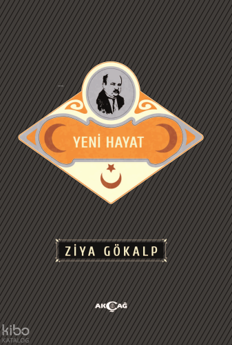 Yeni Hayat | Ziya Gökalp | Akçağ Basım Yayım Pazarlama