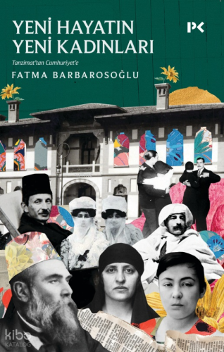 Yeni Hayatın Yeni Kadınları;Tanzimat’tan Cumhuriyet’e | Fatma Barbaros