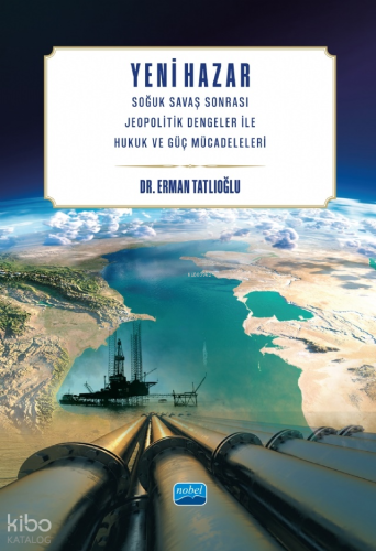 Yeni Hazar;Soğuk Savaş Sonrası Jeopolitik Dengeler ile Hukuk ve Güç Mü
