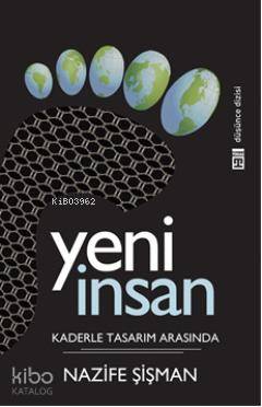 Yeni İnsan; Kaderle Tasarım Arasında | Nazife Şişman | Timaş Yayınları