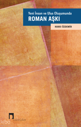 Yeni İnsan ve Ulus Oluşumunda Roman Aşkı | Hakkı Özdemir | Dergah Yayı