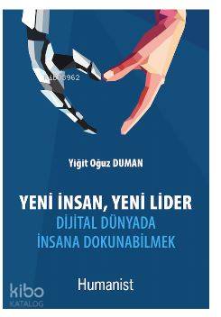 Yeni İnsan, Yeni Lider: Dijital Dünyada İnsana Dokunabilmek