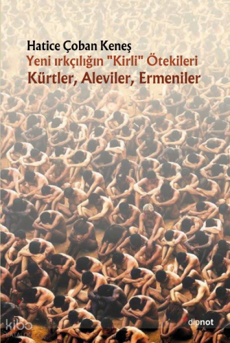 Yeni Irkçılığın "Kirli" Ötekileri; Kürtler, Aleviler, Ermeniler
