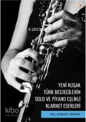 Yeni Kuşak Türk Bestecilerin Solo ve Piyano Eşlikli Klarnet Eserleri