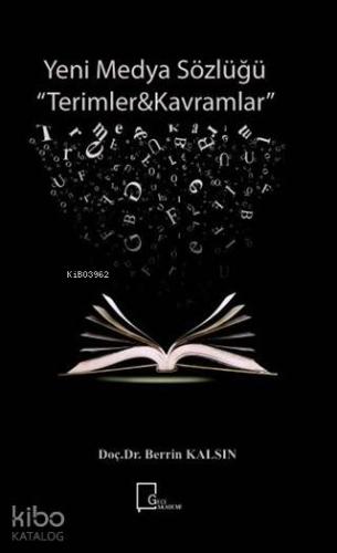 Yeni Medya Sözlüğü; Terimler - Kavramlar | Berrin Kalsın | Gece Akadem