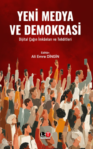 Yeni Medya ve Demokrasi ;Dijital Çağın İmkânları ve Tehditleri | Kolek