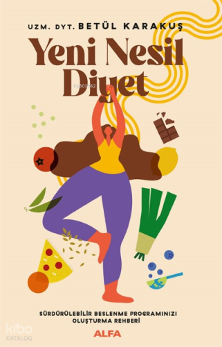 Yeni Nesil  Diyet ;Sürdürülebilir Beslenme Programınızı Oluşturma Rehberi