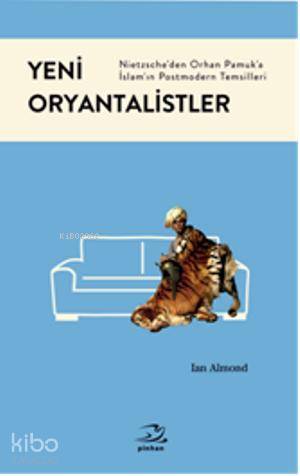 Yeni Oryantalistler; Nietzscheden Orhan Pamuka İslamın Postmodern Temsilleri