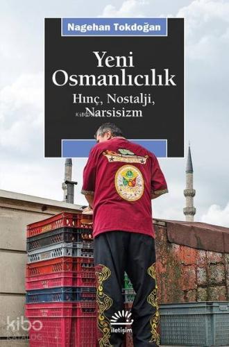 Yeni Osmanlıcılık; Hınç, Nostalji, Narsisizm