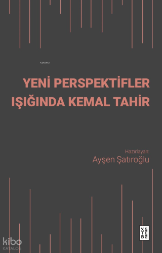 Yeni Perspektifler Işığında Kemal Tahir | Kolektif | Ketebe Yayınları