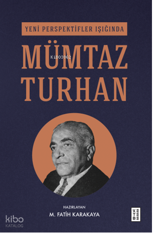 Yeni Perspektifler Işığında Mümtaz Turhan | M. Fatih Karakaya | Ketebe