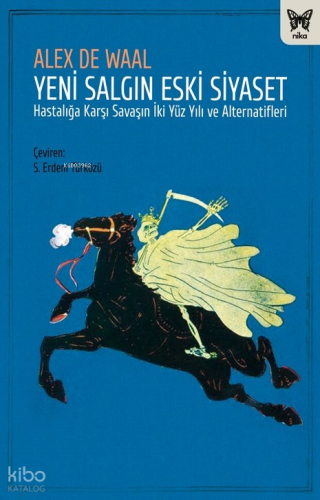 Yeni Salgın Eski Siyaset/Hastalığa Karşı ;Savaşın İki Yüz Yılı ve Alternatifleri