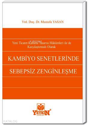 Yeni Ticaret Kanunu Tasarısı Hükümleri ile de Karşılaştırmalı Olarak Kambiyo Senetlerinde Sebepsiz Z