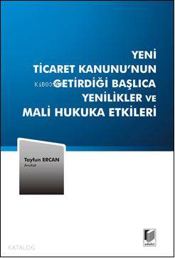 Yeni Ticaret Kanununun Getirdiği Başlıca Yenilikler ve Mali Hukuka Etkileri