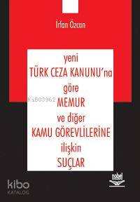 Yeni Türk Ceza Kanunu'na Göre Memur ve Diğer Kamu Görevlilerine İlişki
