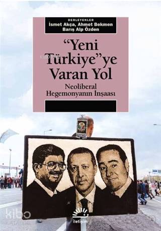Yeni Türkiye'ye Varan Yol; Neoliberal Hegemonyanın İnşaası