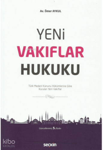 Yeni Vakıflar Hukuku | Ömer Aykul | Seçkin Yayıncılık