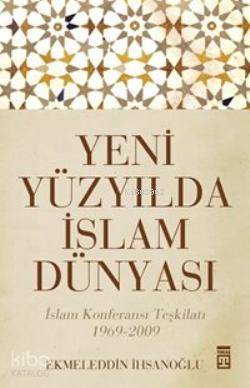 Yeni Yüzyılda İslam Dünyası | Ekmeleddin İhsanoğlu | Timaş Yayınları