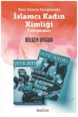 Yeni Zemin Dergisinde; İslamcı Kadın Kimliği Tartışmaları