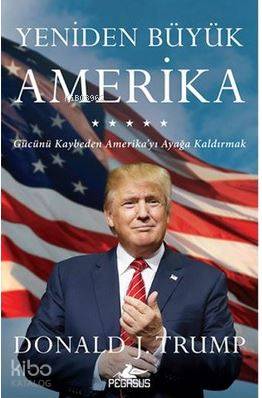 Yeniden Büyük Amerika; Gücünü Kaybeden Amerika'yı Ayağa Kaldırmak