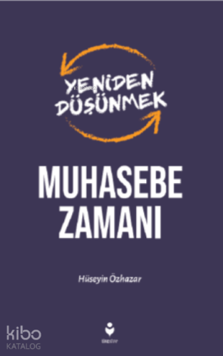 Yeniden Düşünmek- Muhasebe Zamanı | Hüseyin Özhazar | Tire Kitap