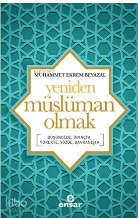 Yeniden Müslüman Olmak; Düşüncede, İnançta, Yürekte, Sözde, Davranışta