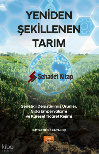 Yeniden Şekillenen Tarım :; Genetiği Değiştirilmiş Ürünler, Gıda Emperyalizmi ve Küresel Ticaret Rejimi