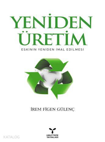 Yeniden Üretim; Eskinin Yeniden İmal Edilmesi