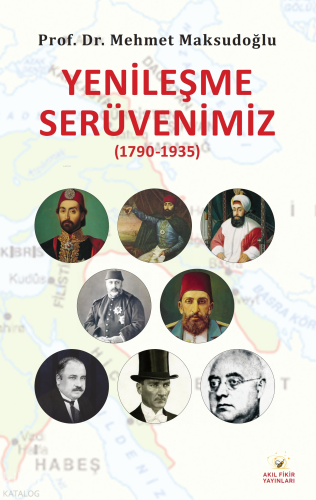 Yenileşme Serüvenimiz (1790-1935) | Mehmet Maksudoğlu | Akıl Fikir Yay