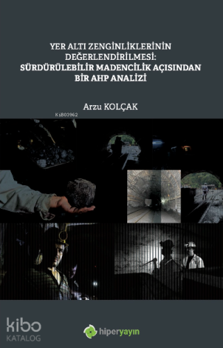 Yer Altı Zenginliklerinin Değerlendirilmesi: Sürdürülebilir Madencilik Açısından Bir AHP Analizi