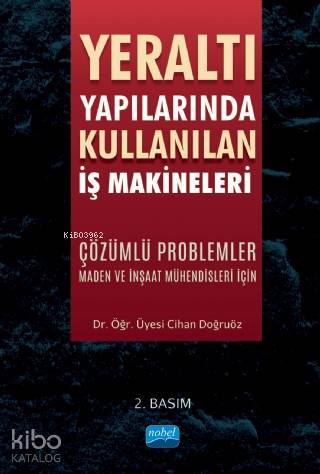 Yeraltı Yapılarında Kullanılan İş Makineleri Çözümlü Problemler - Maden ve İnşaat Mühendisleri İçin