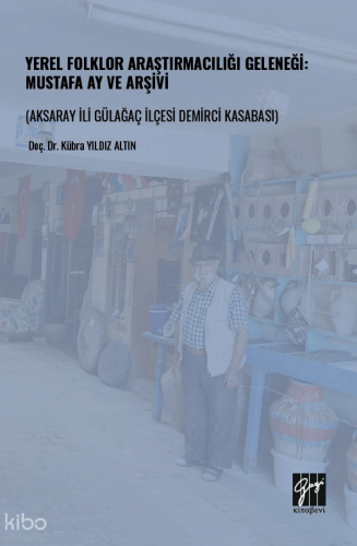 Yerel Folklor Araştırmacılığı Geleneği: Mustafa Ay ve Arşivi ;Aksaray 